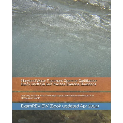 Maryland Water Treatment Operator Certification Exam Unofficial Self Practice Exercise Questions: covering fundamental knowledge topics compatible wit - Paperback