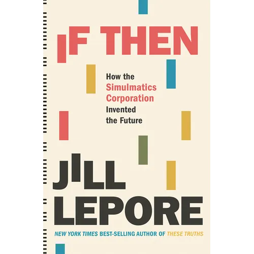 If Then: How the Simulmatics Corporation Invented the Future - Hardcover