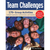 Team Challenges: 170+ Group Activities to Build Cooperation, Communication, and Creativity - Paperback