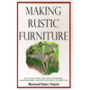 Making Rustic Furniture: How to make chairs, tables, bedroom furniture, garden furniture, gates, fences and more in the rustic style (Hardcover) - Hardcover
