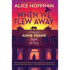 When We Flew Away: A Novel of Anne Frank Before the Diary - Library Binding