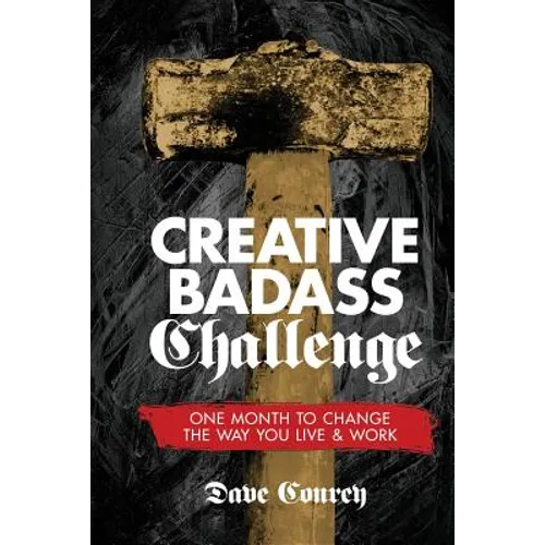 Creative Badass Challenge: One Month to Change the Way You Live and Work - Paperback
