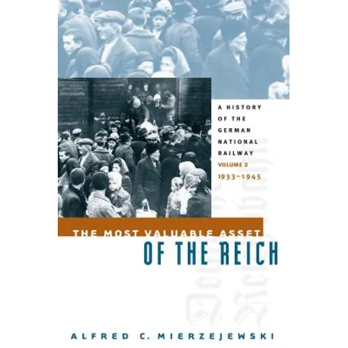 The Most Valuable Asset of the Reich: A History of the German National Railway, Volume 2, 1933-1945 - Paperback