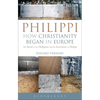 Philippi: How Christianity Began in Europe: The Epistle to the Philippians and the Excavations at Philippi - Paperback