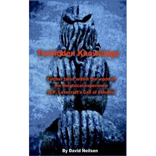 Forbidden Knowledge: Further Tales Within the World of the Theatrical Experience H.P. Lovecraft's Call of Cthulhu - Paperback