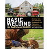 Basic Welding for Farm and Ranch: Essential Tools and Techniques for Repairing and Fabricating Farm Equipment - Paperback