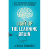 Light Up the Learning Brain: 7 Keys to Reducing Disruptive Behavior in the Classroom - Paperback