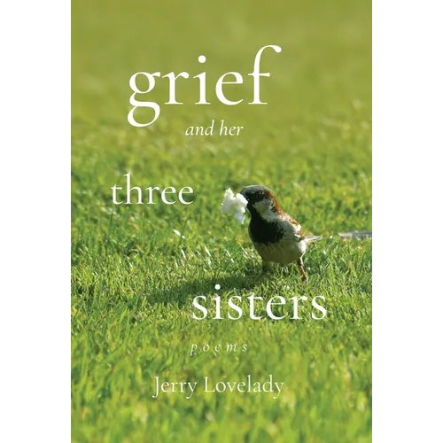 Grief and Her Three Sisters - Hardcover