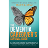 The Dementia Caregiver's Survival Guide: An 11-Step Plan to Understand The Disease and How To Cope with Financial Challenges, Patient Aggression, and - Hardcover