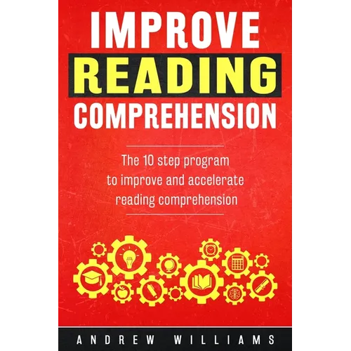 Improve Reading Comprehension: The 10 step program to improve and accelerate reading comprehension - Paperback