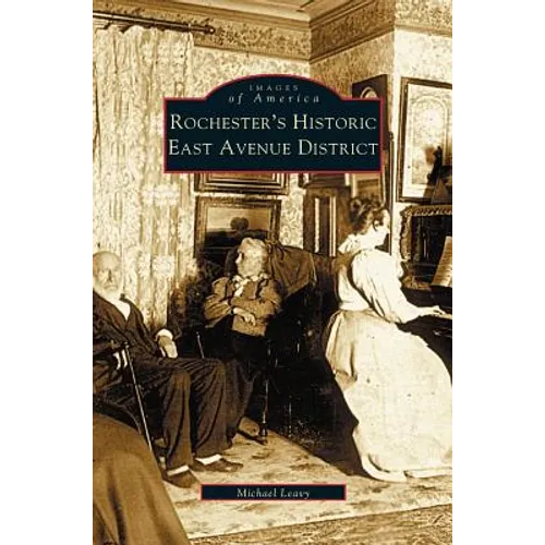 Rochester's Historic East Avenue District - Hardcover