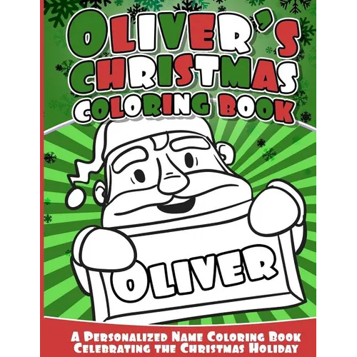 Oliver's Christmas Coloring Book: A Personalized Name Coloring Book Celebrating the Christmas Holiday - Paperback