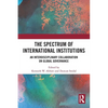 The Spectrum of International Institutions: An Interdisciplinary Collaboration on Global Governance - Paperback