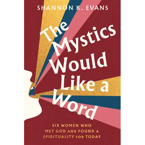 The Mystics Would Like a Word: Six Women Who Met God and Found a Spirituality for Today - Hardcover