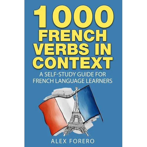 1000 French Verbs in Context: A Self-Study Guide for French Language Learners (1000 Verb Lists in Context Book 2) - Paperback