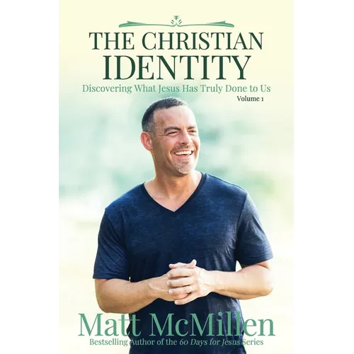 The Christian Identity, Volume 1: Discovering What Jesus Has Truly Done to Us - Paperback