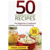 50 Fermentation Recipes: The Beginner's Cookbook to Fermented Eating Includes 50 - Paperback