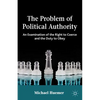The Problem of Political Authority: An Examination of the Right to Coerce and the Duty to Obey - Paperback