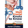 The Most Crucial Knots to Know: Beginner Step-by-Step Guide How to Tie 40+ Knots for Camping, Survival, and Preppers - Paperback