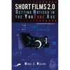 Short Films 2.0: Getting Noticed in the YouTube Age - Paperback