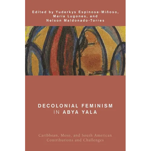 Decolonial Feminism in Abya Yala: Caribbean, Meso, and South American Contributions and Challenges - Paperback