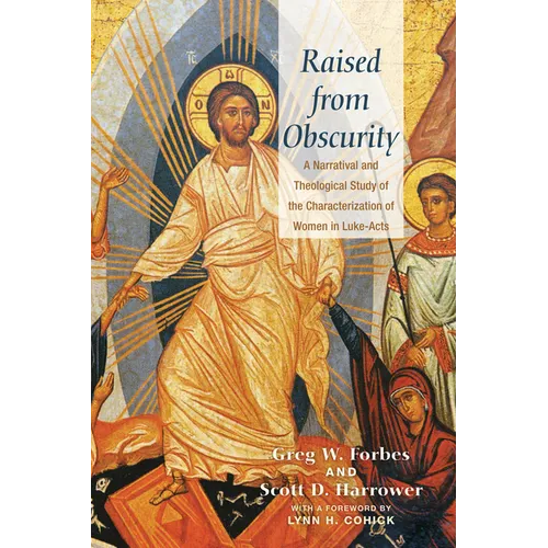 Raised from Obscurity: A Narratival and Theological Study of the Characterization of Women in Luke-Acts - Paperback