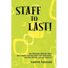 Staff to Last!: For Financial Advisors Only: How to build a staff that makes your clients HAPPY, your peers JEALOUS, and your wallet F - Paperback