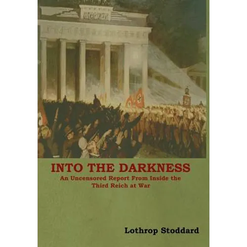 Into The Darkness: An Uncensored Report From Inside the Third Reich at War - Hardcover