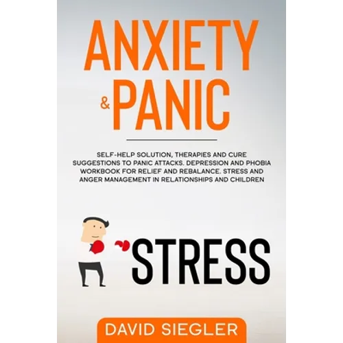 Anxiety & Panic: Self-help solution, therapies and cure suggestions to panic attacks. Depression and phobia workbook for relief and reb - Paperback