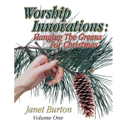 Worship Innovations Volume 1: Hanging the Greens for Christmas - Paperback