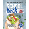 The Healthy & Delicious School Lunch Cookbook: Easy-to-Prepare Lunch Recipes All Kids Would Love - Paperback