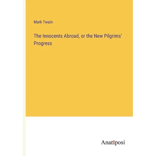 The Innocents Abroad, or the New Pilgrims' Progress - Paperback