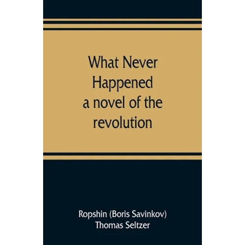What never happened; a novel of the revolution - Paperback