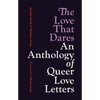 The Love That Dares: An Anthology of Queer Love Letters - Paperback