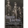 Executive Order 9066: The History of President Franklin D. Roosevelt's Controversial Decision to Intern Japanese American Citizens During World War II - Paperback