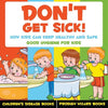 Don't Get Sick! How Kids Can Keep Healthy and Safe - Good Hygiene for Kids - Children's Disease Books - Paperback