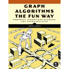 Graph Algorithms the Fun Way: Powerful Algorithms Decoded, Not Oversimplified - Paperback
