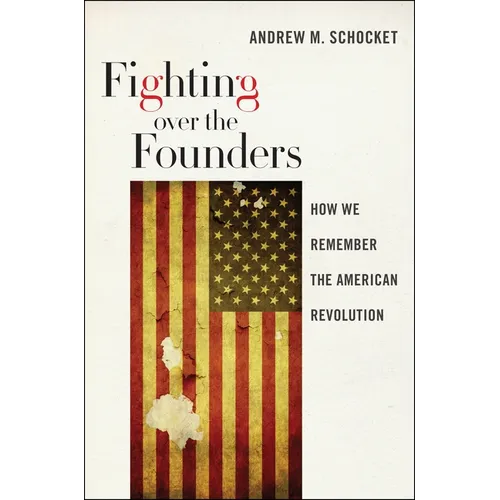 Fighting Over the Founders: How We Remember the American Revolution - Paperback