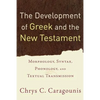 The Development of Greek and the New Testament: Morphology, Syntax, Phonology, and Textual Transmission - Paperback