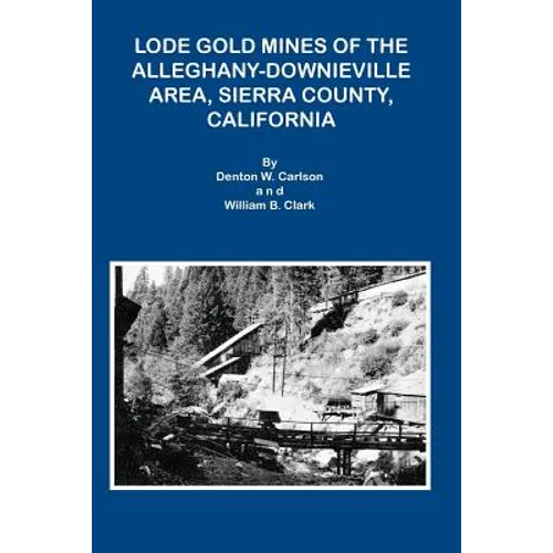 Lode Gold Mines of the Alleghany Downieville Area, Sierra County, California - Paperback