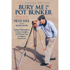 Bury Me In A Pot Bunker (New Special Edition): Design Philosophies, Creative Insights and Playing Tips to Improve Your Score from the World's Most Cha - Paperback