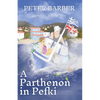 A Parthenon in Pefki: Further Adventures of an Anglo-Greek Marriage - Paperback