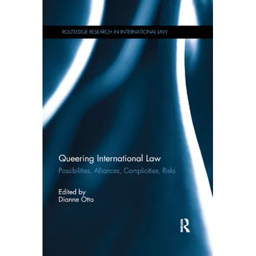 Queering International Law: Possibilities, Alliances, Complicities, Risks - Paperback