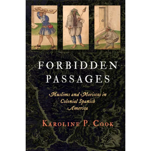 Forbidden Passages: Muslims and Moriscos in Colonial Spanish America - Hardcover
