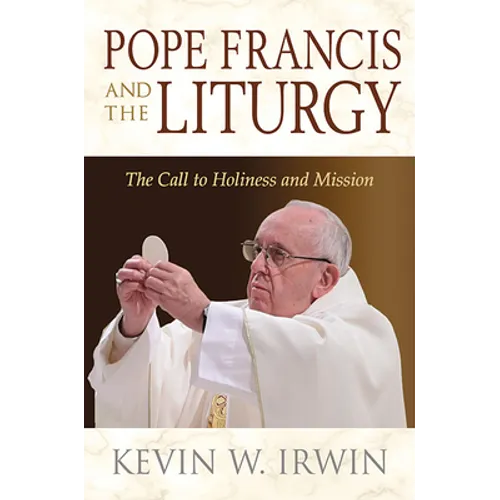 Pope Francis and the Liturgy: The Call to Holiness and Mission - Paperback
