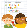 What Does All My Food Do?: Teaching kids positive connections between their food and bodies! - Hardcover