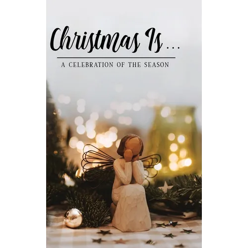 Christmas Is . . .: A Celebration of the Season - Hardcover