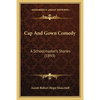 Cap And Gown Comedy: A Schoolmaster's Stories (1893) - Paperback