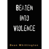 Beaten Into Violence: Anger, Masculinities, Alcohol, Narcotics - Hardcover