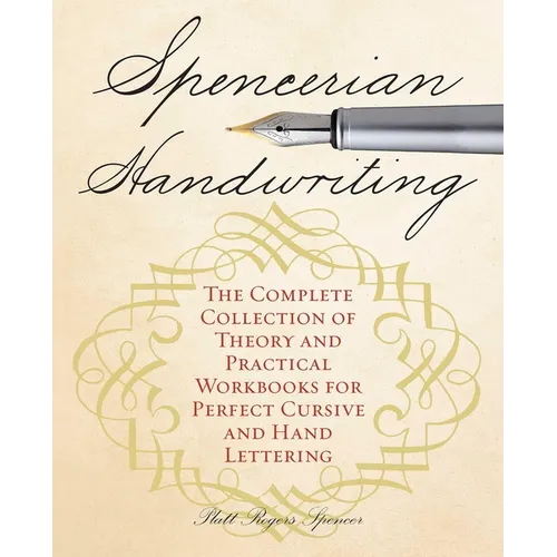 Spencerian Handwriting: The Complete Collection of Theory and Practical Workbooks for Perfect Cursive and Hand Lettering - Paperback
